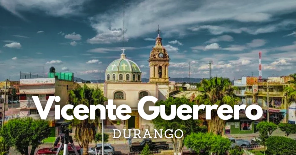 Vicente Guerrero, Durango: Un Tesoro por Descubrir